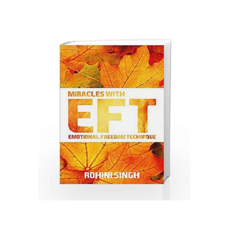 Miracles With EFT: Emotional Freedom Technique by Rohini Singh Book-9789384544423