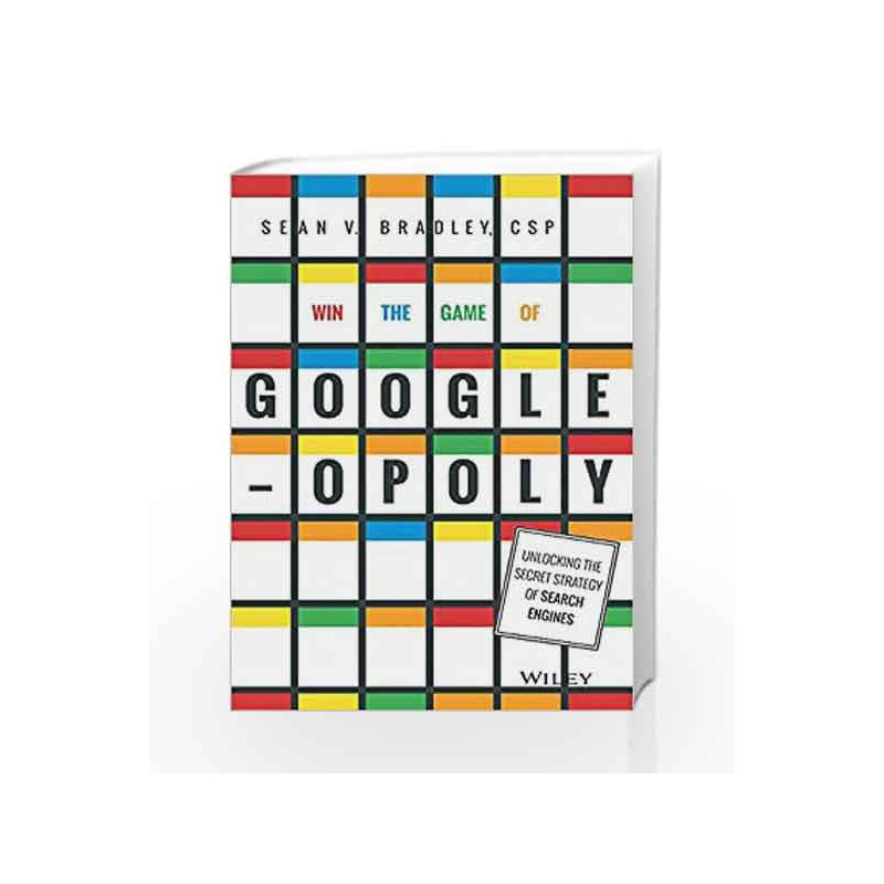 Win the Game of Googleopoly: Unlocking The Secret Strategy of Search Engines by Sean V. Bradley Book-9788126554324