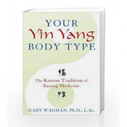 Your Yin Yang Body Type: The Korean Tradition of Sasang Medicine by Gary Wagman Book-9781620553701