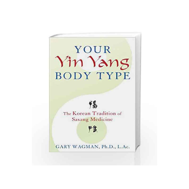 Your Yin Yang Body Type: The Korean Tradition of Sasang Medicine by Gary Wagman Book-9781620553701
