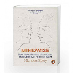 Mindwise: How We Understand What Others Think, Believe, Feel and Want by Nicholas Epley Book-9780241952726