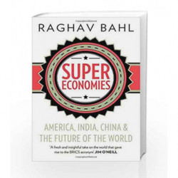 Supereconomies: America, India, China and the Future of the World by Raghav Bahl Book-9780670088126