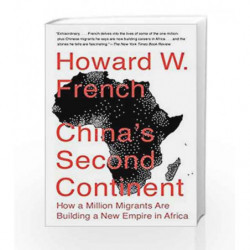 China's Second Continent: How a Million Migrants Are Building a New Empire in Africa by Howard W. French Book-9780307946652