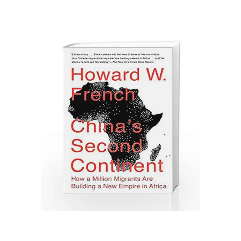 China's Second Continent: How a Million Migrants Are Building a New Empire in Africa by Howard W. French Book-9780307946652