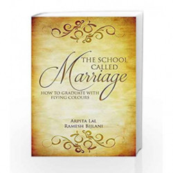 The School Called Marriage: How to Graduate with Flying Colours by Dr Ramesh Bijlani,Dr Arpita Lal Book-9789384544713