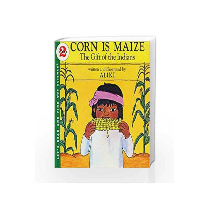 Corn Is Maize: The Gift of the Indians: Let's Read and Find out Science - 2 by Aliki Book-9780064450263