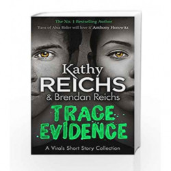 Trace Evidence: A Virals Short Story Collection by Kathy Reichs Book-9781784752392