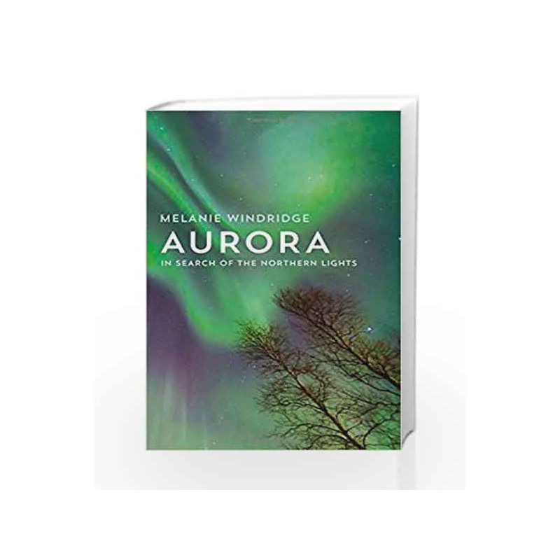 Aurora: In Search of the Northern Lights by Dr Melanie Windridge Book-9780008156091