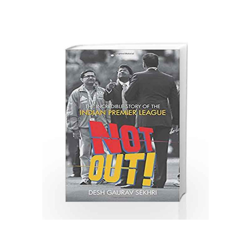 Not Out!: The Incredible Story of the Indian Premier League by Sekhri Desh Gaurav Book-9780670088737