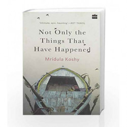 Not Only The Things That Have Happened by Mridula Koshy Book-9789351069980