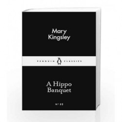 A Hippo Banquet (Penguin Little Black Classics) by Kingsley, Mary Book-9780141397283