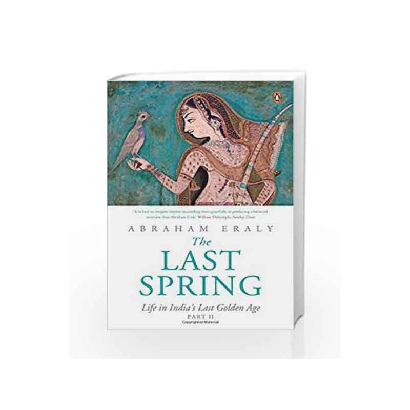 The Last Spring Part II: Life in India                  s Last Golden Age by Eraly, Abraham Book-9780143424550