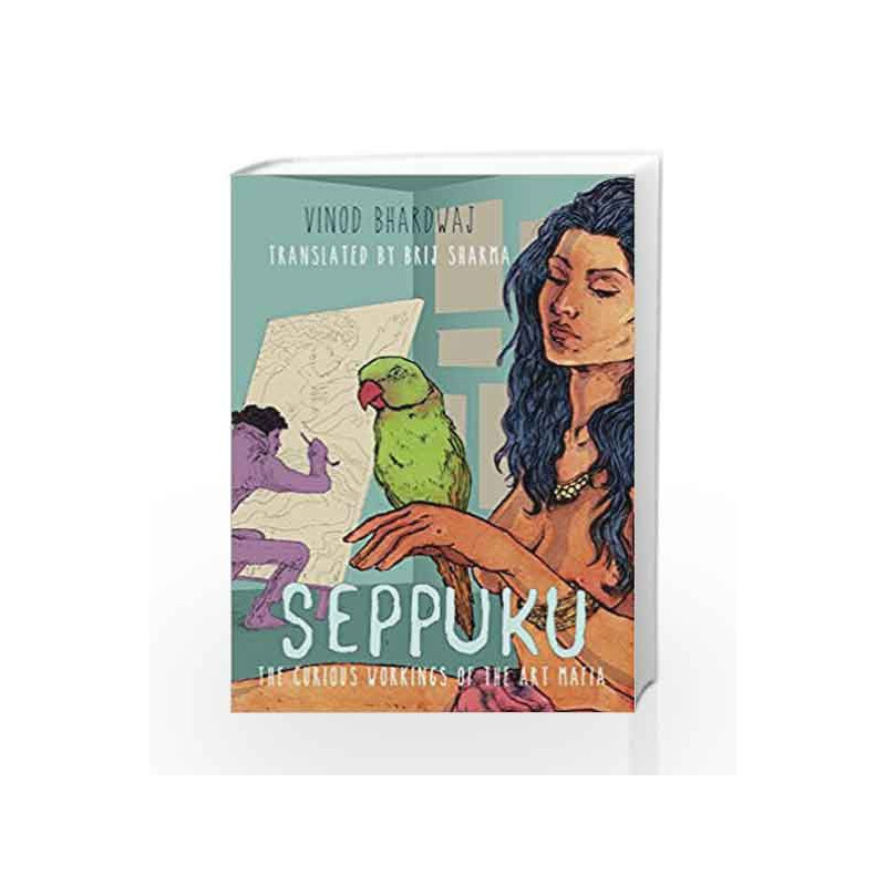 Seppuku: The Curious Workings of the Art Mafia by Bhardwaj, Vinod Book-9789351770466