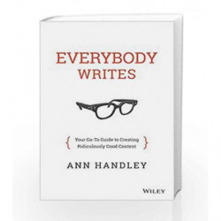 Everybody Writes: Your Go-To Guide to Creating Ridiculously Good Content by Ann Handley Book-9788126559985