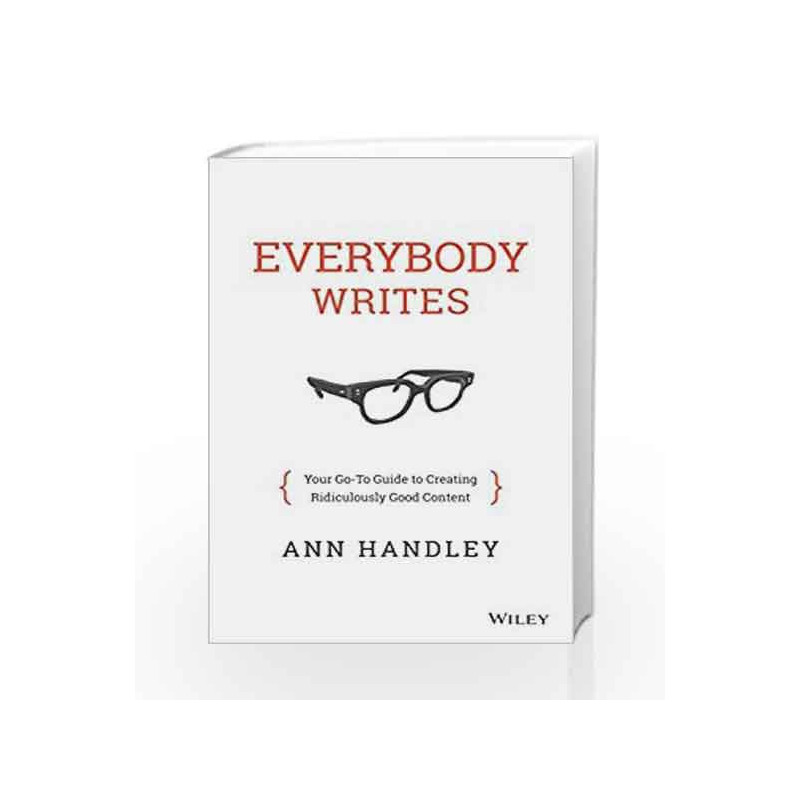 Everybody Writes: Your Go-To Guide to Creating Ridiculously Good Content by Ann Handley Book-9788126559985