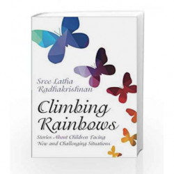 Climbing Rainbows: Stories About Children Facing New and Challenging Situations by Sree Latha Radhakrishnan Book-9789352015696