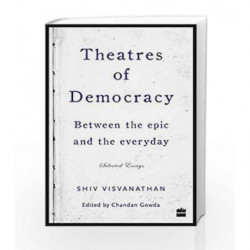 Theatres of Democracy: Between the Epic and the Everyday - Selected Essays by Shiv Visvanathan Book-9789351775621