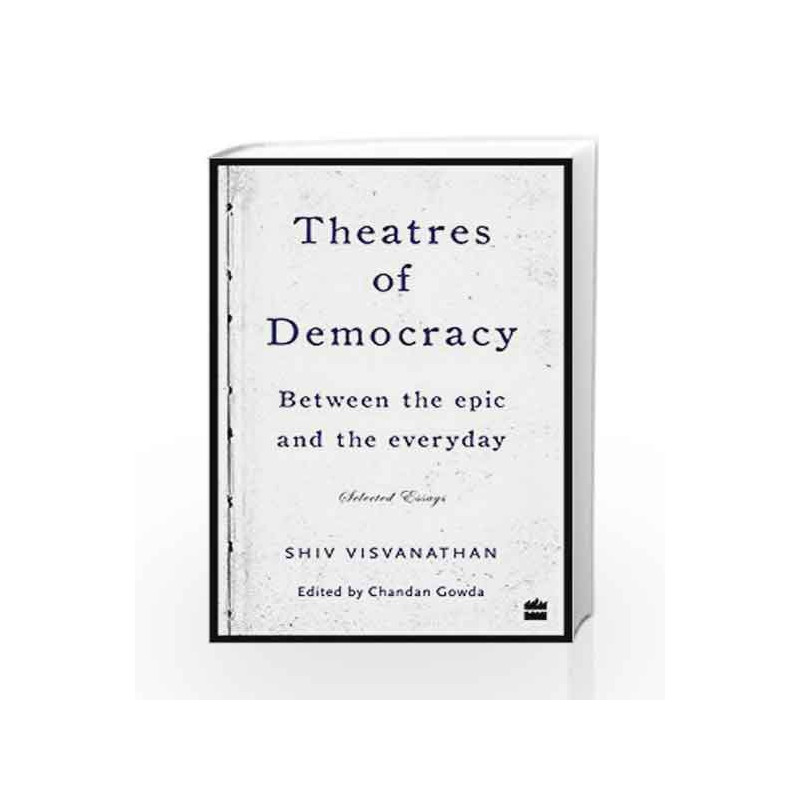 Theatres of Democracy: Between the Epic and the Everyday - Selected Essays by Shiv Visvanathan Book-9789351775621