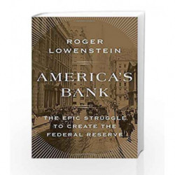 America's Bank: The Epic Struggle to Create the Federal Reserve by Roger Lowenstein Book-9781594205491