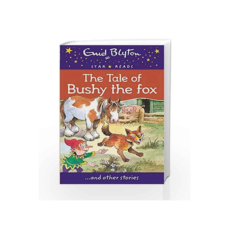 The Tale of Bushy the Fox (Enid Blyton Star Reads Series 12) by Enid Blyton Book-9780753730645