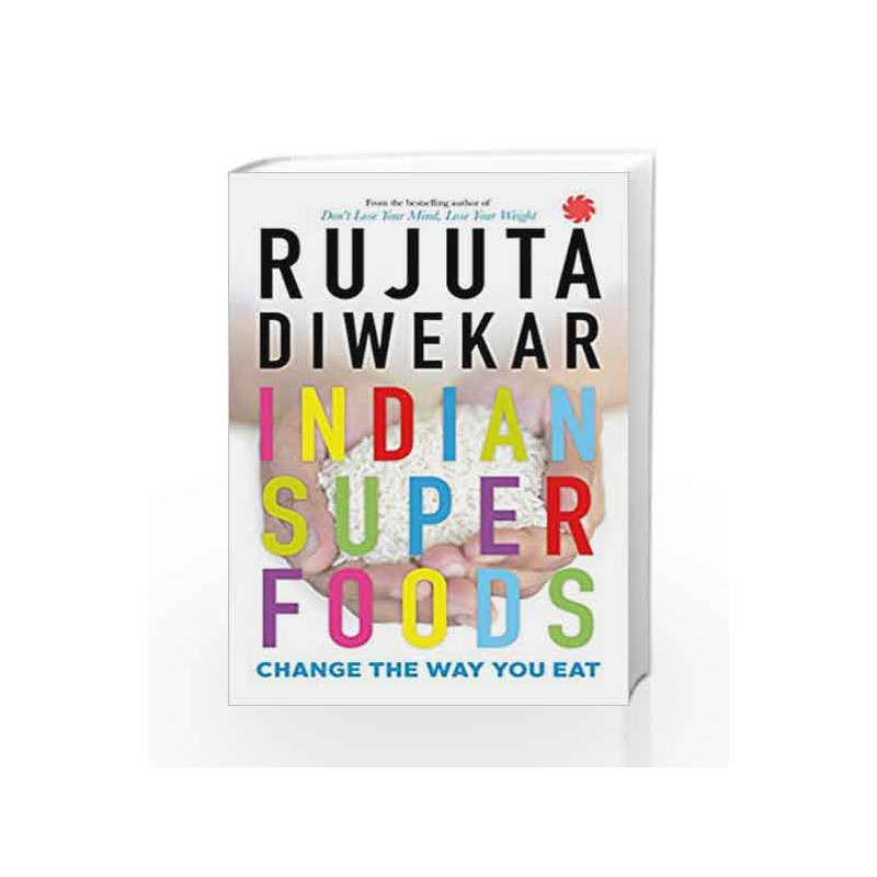 Indian Superfoods: Change the Way You Eat by Rujuta Diwekar Book-9788193237236