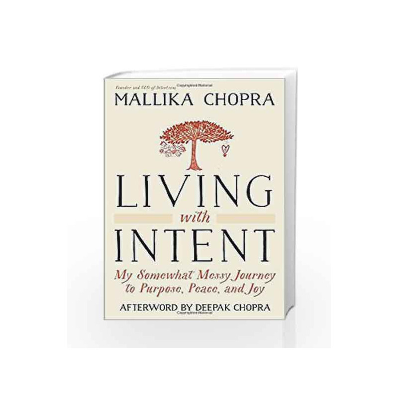 Living with Intent: My Somewhat Messy Journey to Purpose, Peace, and Joy by Mallika Chopra Book-9780804139878