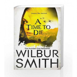 A Time to Die (The Courtneys of Africa) by Wilbur Smith Book-9781447221777