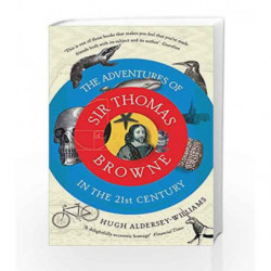 The Adventures of Sir Thomas Browne in the 21st Century by Hugh Aldersey-Williams Book-9781847089021