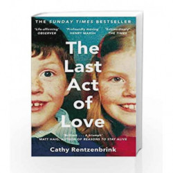 The Last Act of Love: The Story of My Brother and His Sister by Cathy Rentzenbrink Book-9781447286394