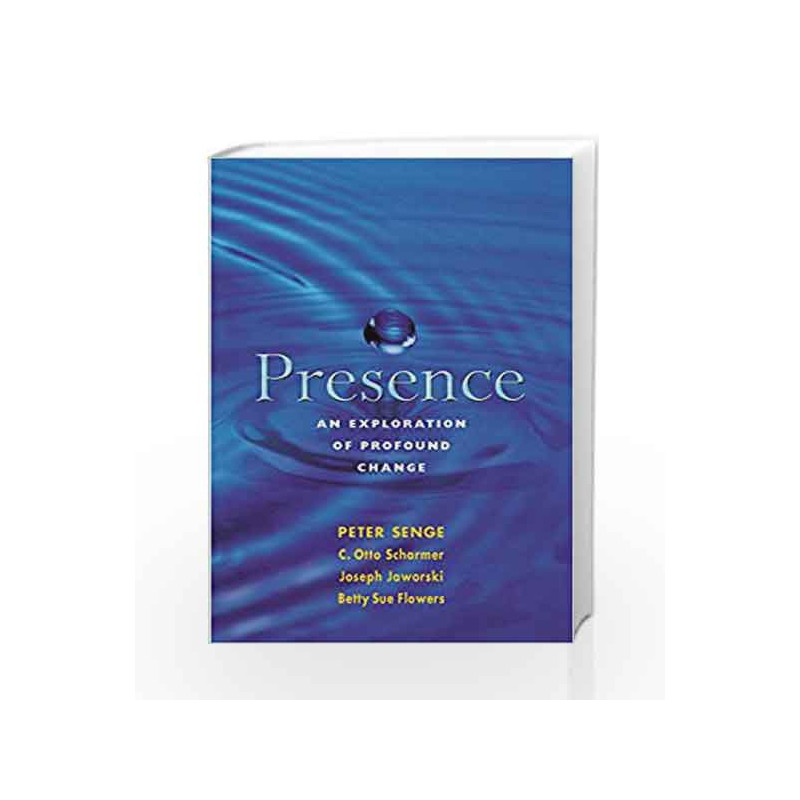 Presence: Exploring Profound Change in People, Organizations and Society by SENGE PETER Book-9781857883558