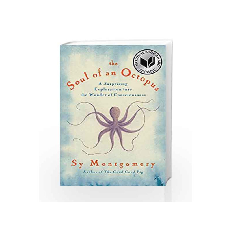 The Soul of an Octopus: A Surprising Exploration into the Wonder of Consciousness by Sy Montgomery Book-