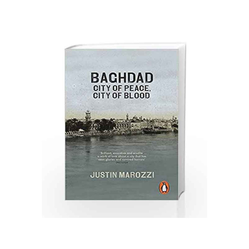 Baghdad: City Of Peace City Of Blood by Justin Marozzi Book-9780141047102