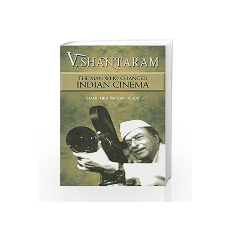V Shantaram - The Man Who Changed Indian Cinema by Madhura Pandit Jasraj Book-9789384544409