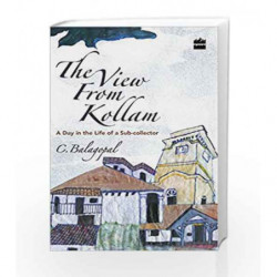The View from Kollam: A Day in the Life of a Sub-collector by C. Balagopal Book-9789351770589