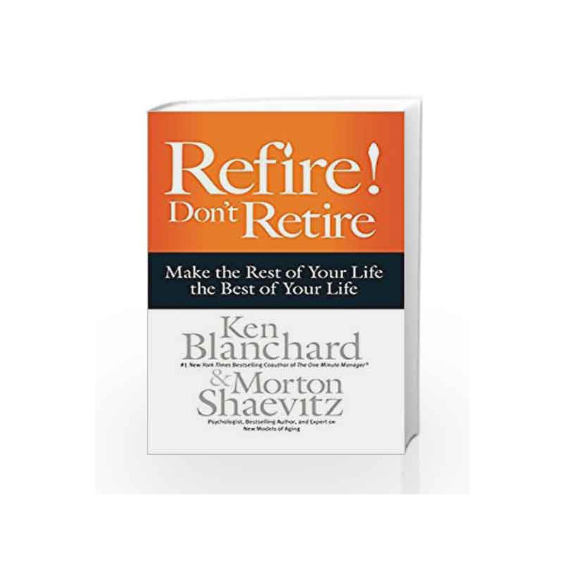 Refire! Don                  t Retire by Ken Blanchard and Morton Shaevitz Book-9781626566811