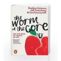 The Worm at the Core: On the Role of Death in Life by Tom Pyszczynski Book-9780141981628