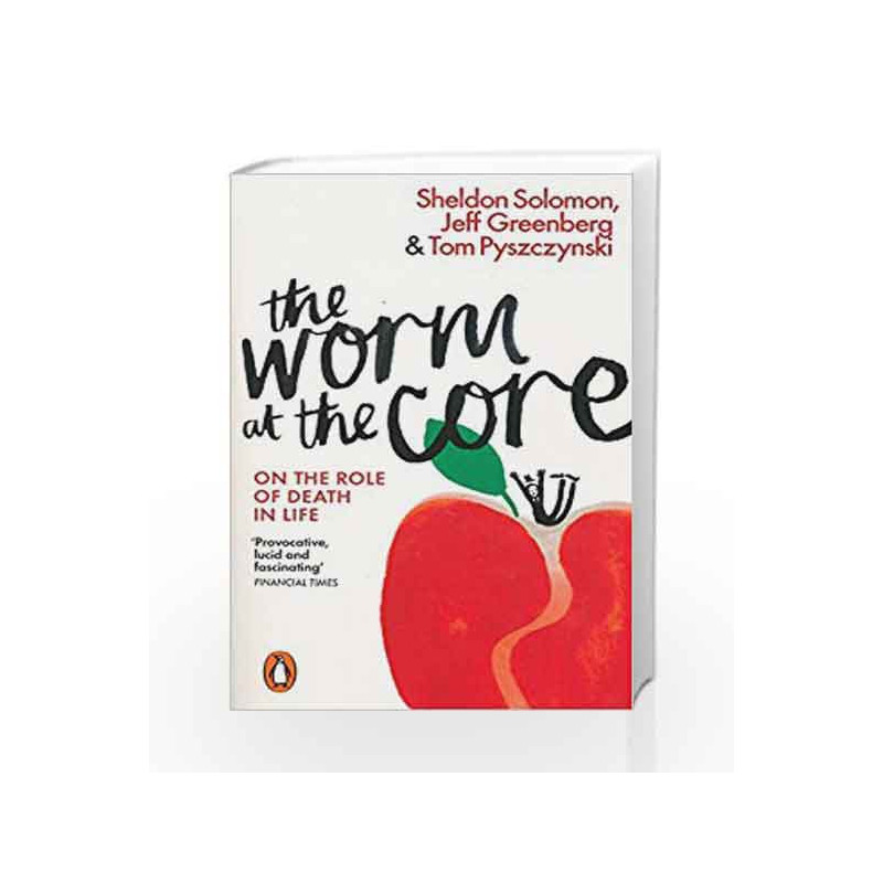 The Worm at the Core: On the Role of Death in Life by Tom Pyszczynski Book-9780141981628
