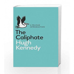 A Pelican Introduction: The Caliphate by Hugh Kennedy Book-9780141981406