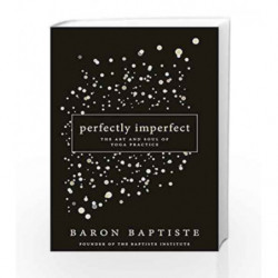 Perfectly Imperfect: The Art and Soul of Yoga Practice by Baptiste Baron Book-9789385827143