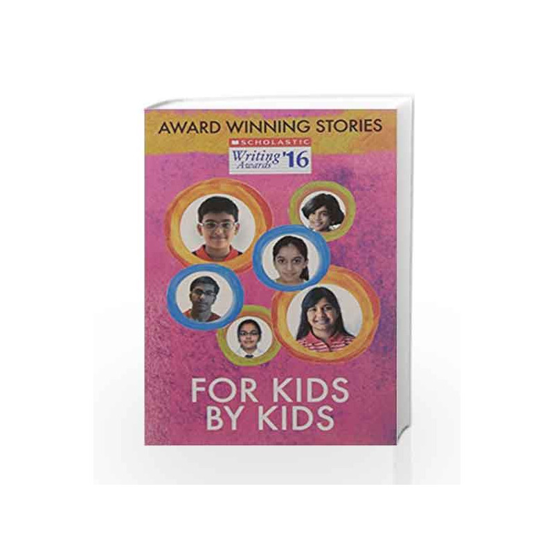 For Kids by Kids 2016 by Anthology by the Winners of Scholastic Book-9789386041692