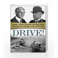 Drive!: Henry Ford, George Selden, and the Race to Invent the Auto Age by Lawrence Goldstone Book-9780553394184