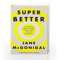 Super Better: How a gameful life can make you stronger, happier, braver and more resilient by Jane McGonigal Book-9780008106331