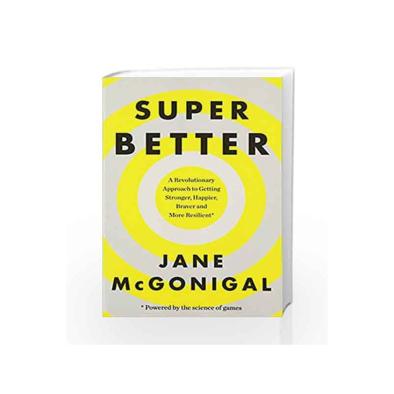 Super Better: How a gameful life can make you stronger, happier, braver and more resilient by Jane McGonigal Book-9780008106331