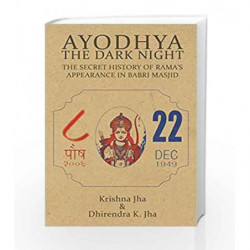 Ayodhya: The Dark Night - The Secret History of Rama's Appearance In Babri Masjid by Dhirendra K Jha Book-9789350291467