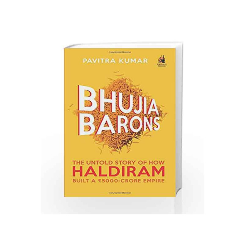 Bhujia Barons: The Untold Story of How Haldiram Built a 5000 Crore Empire by Pavitra Kumar Book-9788184007558