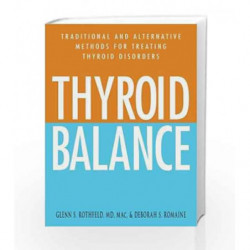 Thyroid Balance: Traditional and Alternative Methods for Treating Thyroid Disorders by Glenn S Rothfeld Book-9781580627771
