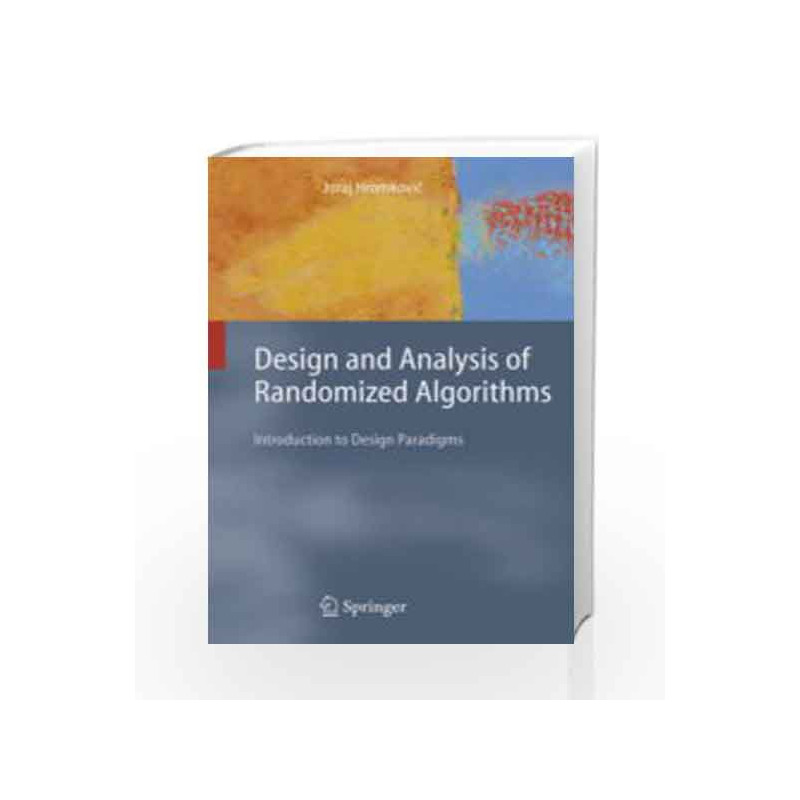 DESIGN AND ANALYSIS OF RANDOMIZED ALGORITHMS: INTRODUCTION TO DESIGN PARADIGMS by HROMKOVIC Book-9788132231592