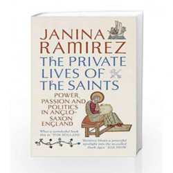 The Private Lives of the Saints: Power, Passion and Politics in Anglo-Saxon England by Ramirez, Janina Book-9780753555613