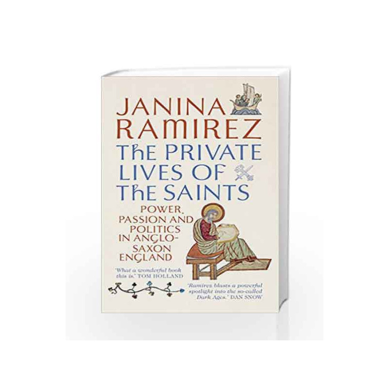 The Private Lives of the Saints: Power, Passion and Politics in Anglo-Saxon England by Ramirez, Janina Book-9780753555613