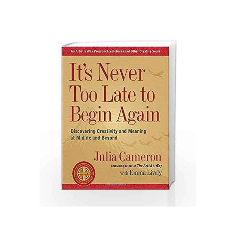 It's Never Too Late to Begin Again: Discovering Creativity and Meaning at Midlife and Beyond by Julia Cameron Book-9780399174216